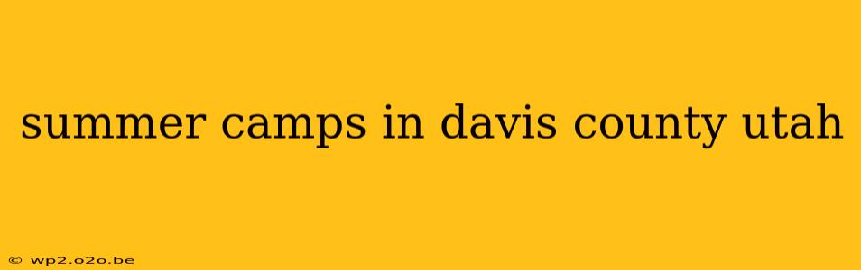 summer camps in davis county utah