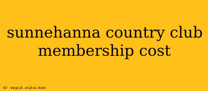 sunnehanna country club membership cost