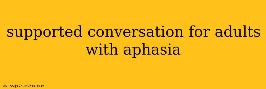 supported conversation for adults with aphasia