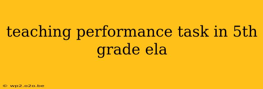 teaching performance task in 5th grade ela