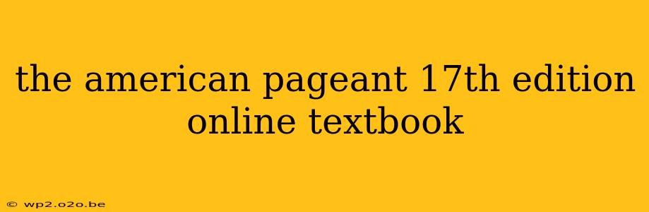 the american pageant 17th edition online textbook