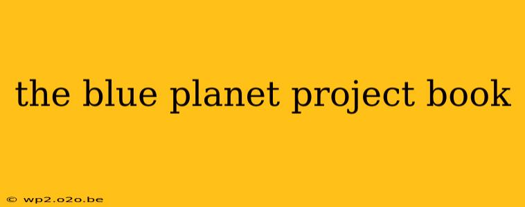 the blue planet project book