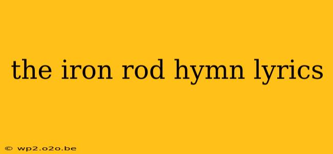 the iron rod hymn lyrics