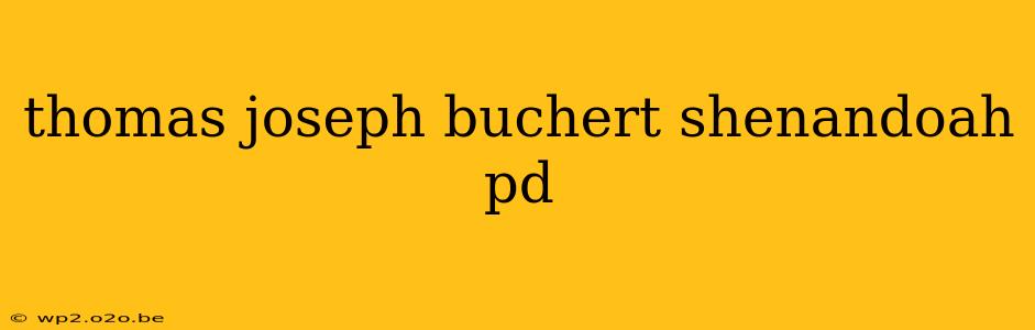 thomas joseph buchert shenandoah pd