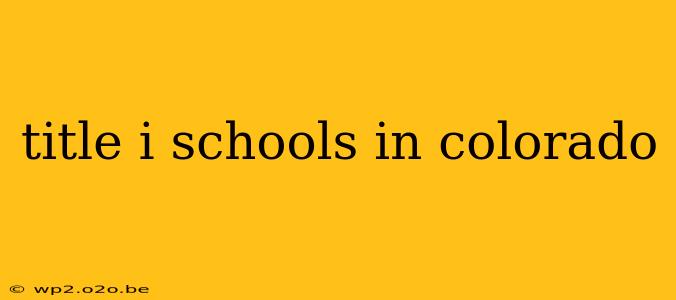 title i schools in colorado