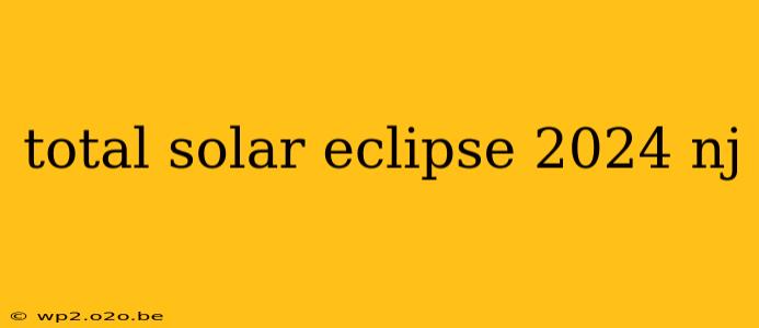 total solar eclipse 2024 nj