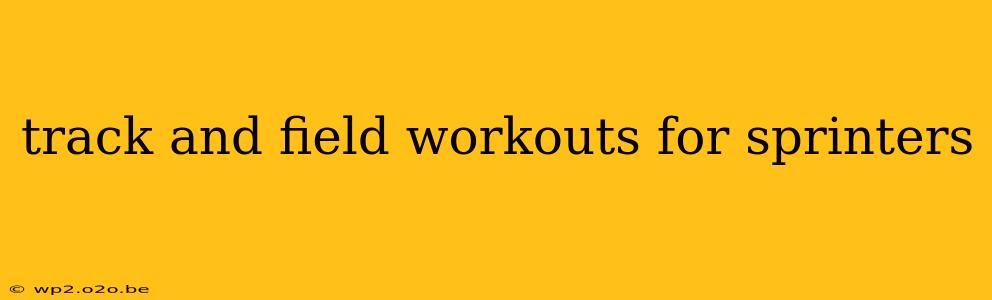 track and field workouts for sprinters