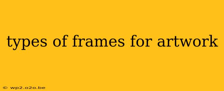 types of frames for artwork