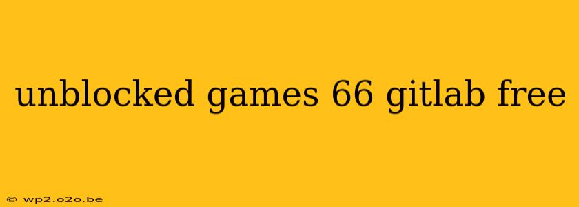 unblocked games 66 gitlab free