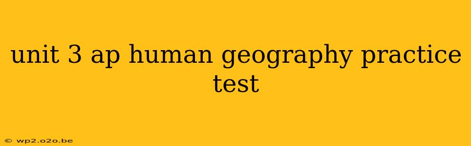 unit 3 ap human geography practice test