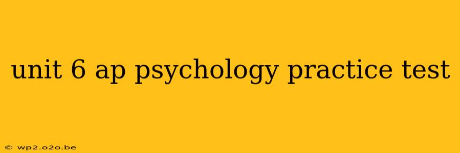 unit 6 ap psychology practice test