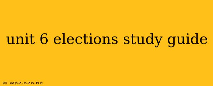 unit 6 elections study guide