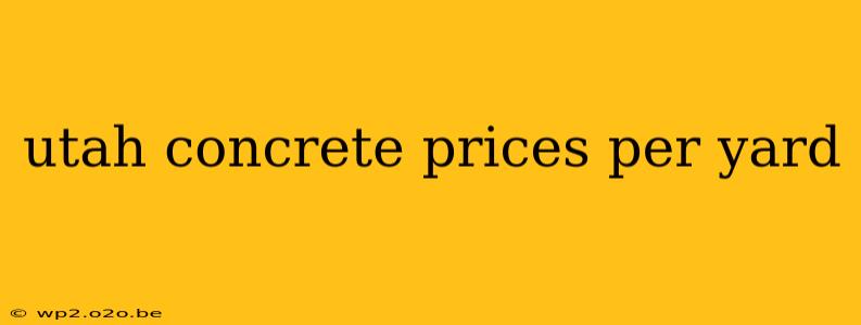 utah concrete prices per yard