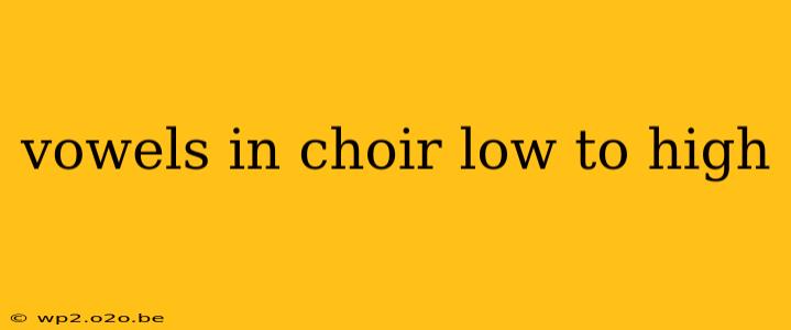 vowels in choir low to high