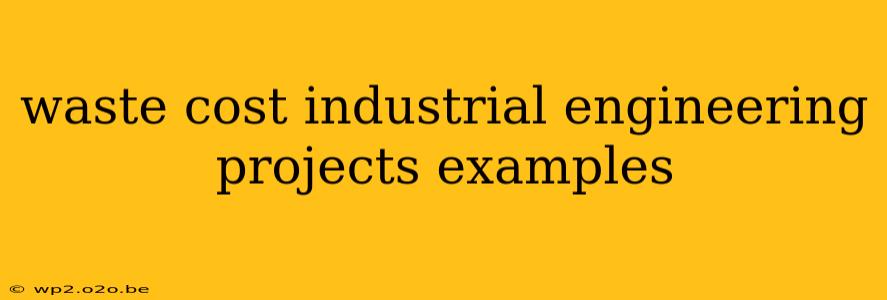 waste cost industrial engineering projects examples