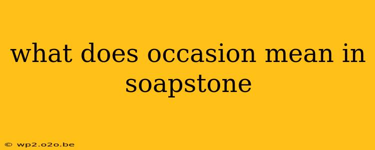 what does occasion mean in soapstone