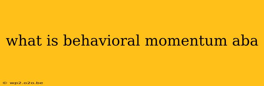 what is behavioral momentum aba