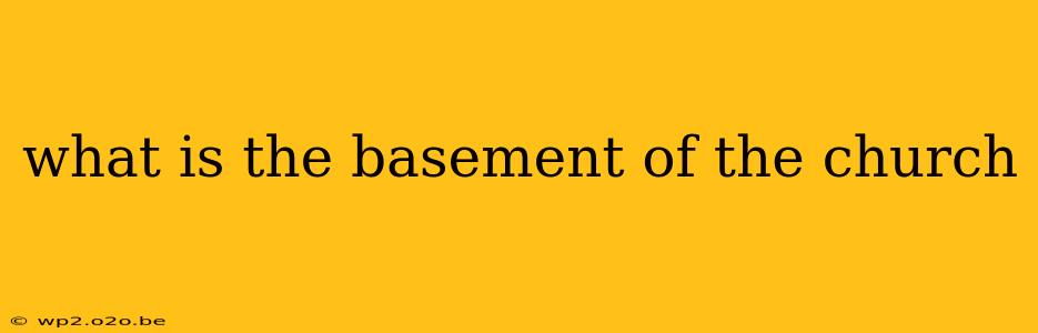 what is the basement of the church