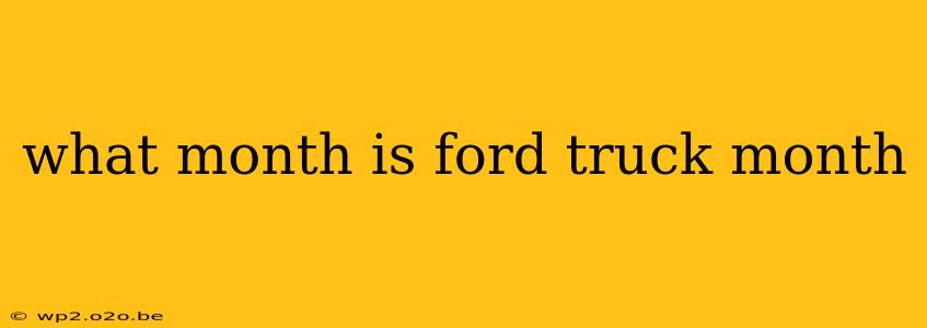 what month is ford truck month