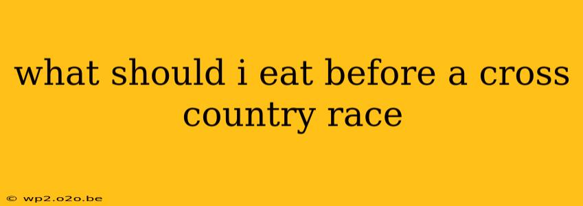 what should i eat before a cross country race