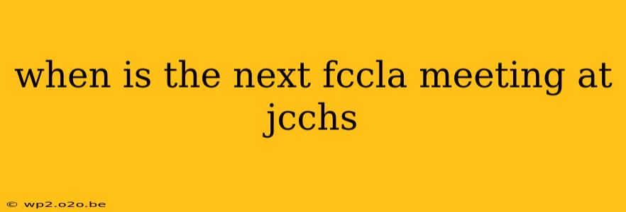 when is the next fccla meeting at jcchs