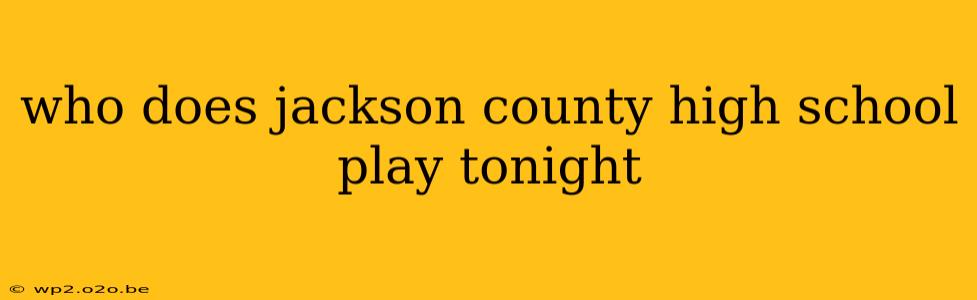 who does jackson county high school play tonight