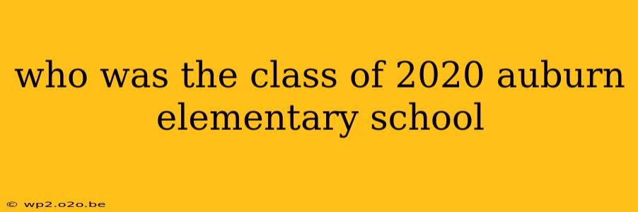 who was the class of 2020 auburn elementary school