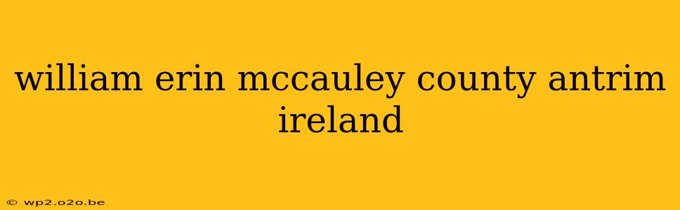 william erin mccauley county antrim ireland