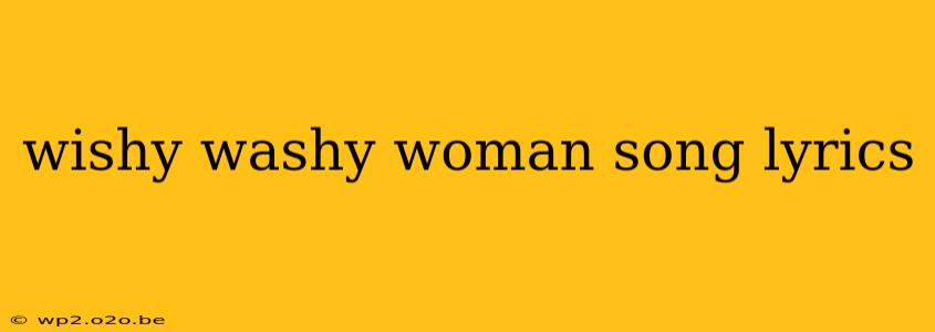 wishy washy woman song lyrics