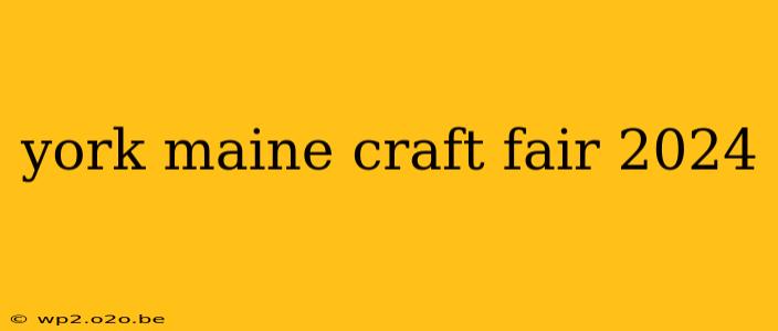 york maine craft fair 2024